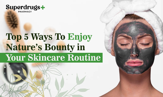 Top 5 Ways To Enjoy Nature’s Bounty in Your Skincare Routine