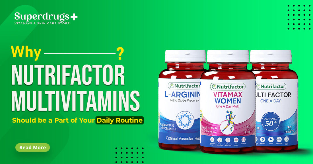 Why Nutrifactor Multivitamins Should Be a Part of Your Daily Routine - Superdrugs
